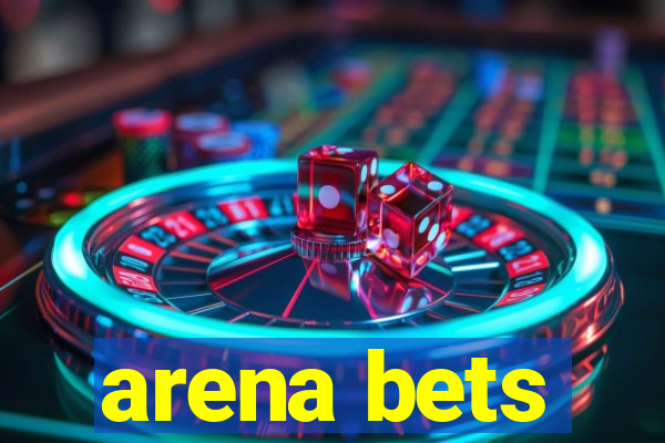 arena bets